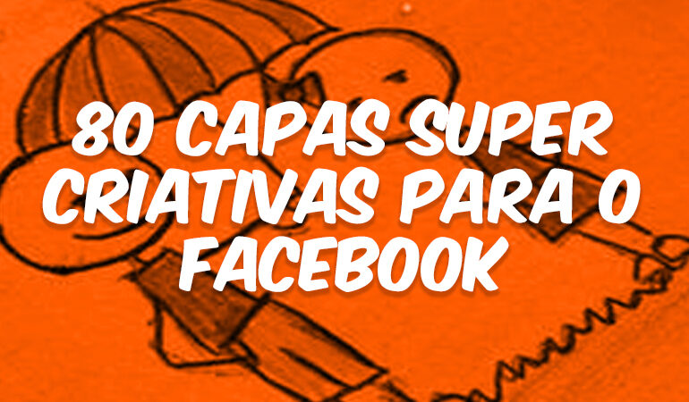 80 capas super criativas para o Facebook
