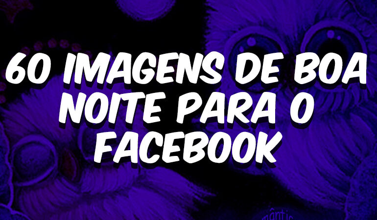 60 Imagens de Boa Noite Para o Facebook