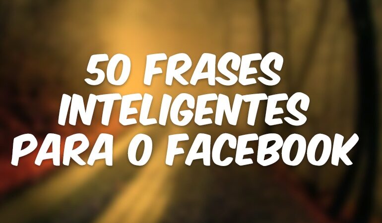 50 frases inteligentes para o Facebook