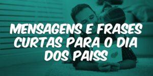 Mensagens e Frases Curtas para o Dia dos Pais
