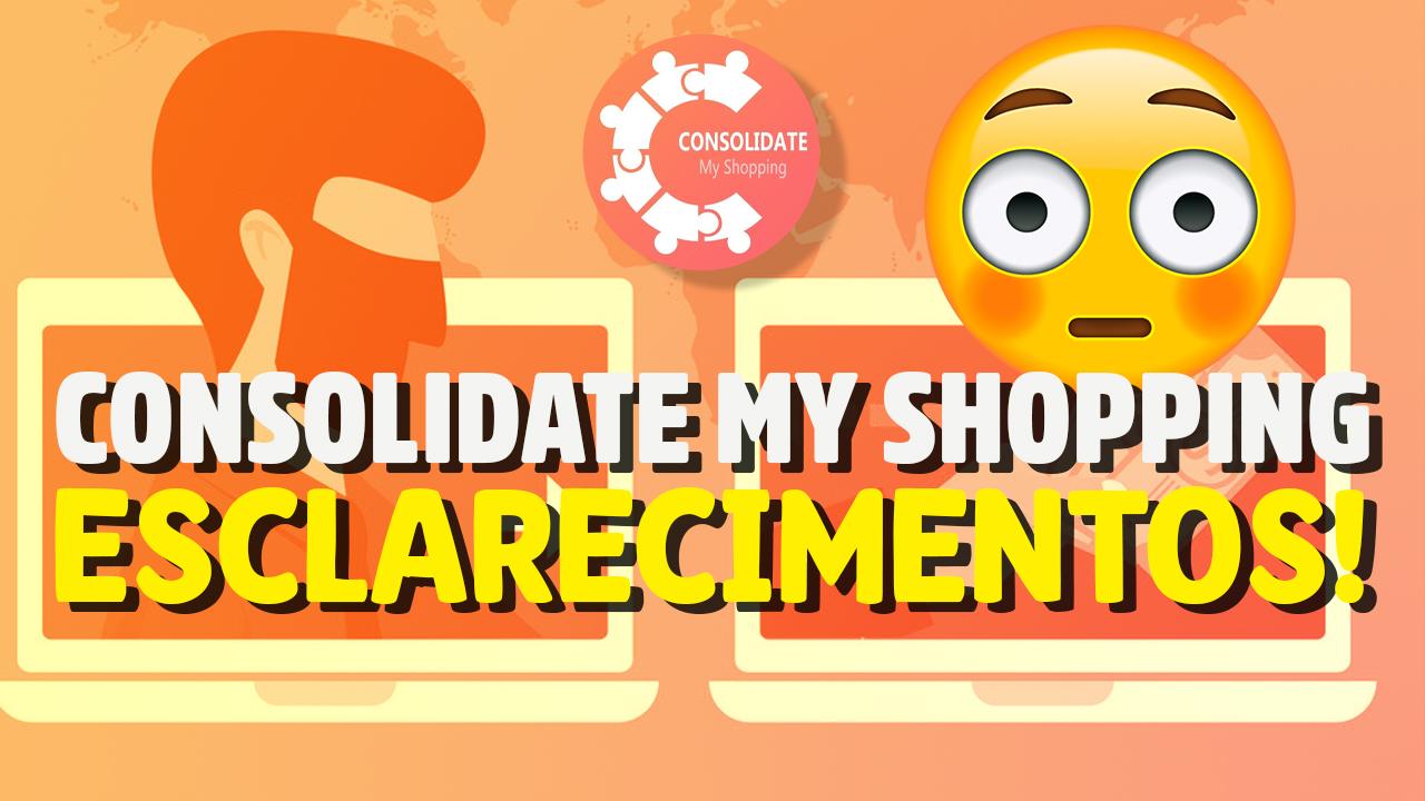 Esclarecimentos sobre a Consolidate My Shopping!