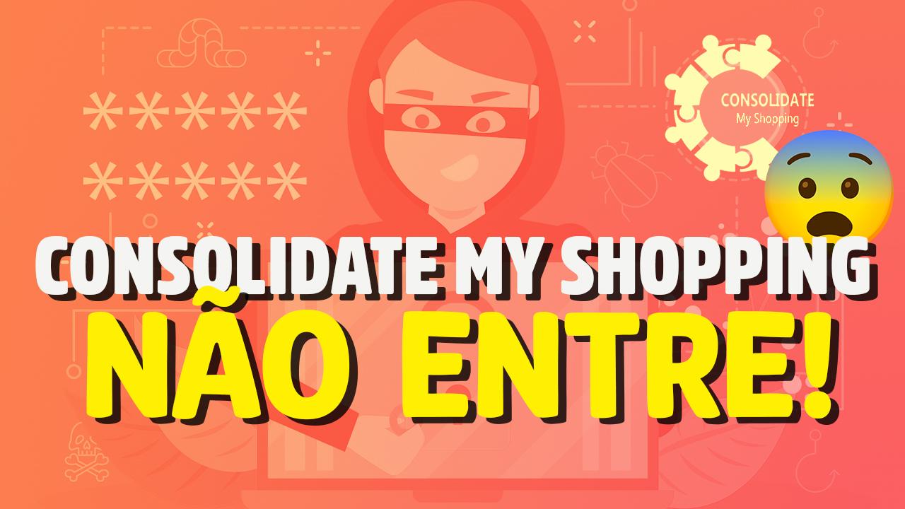Consolidate My Shopping é pirâmide financeira? Tem mais coisas aí, NÃO ENTRE!