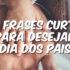 100 frases curtas para desejar Feliz Dia dos Pais 2025